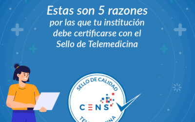Conoce las 5 razones por las que tu institución debe certificarse con el Sello de Telemedicina